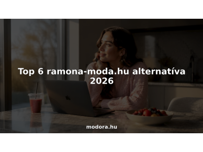 Top 6 ramona-moda.hu alternatíva 2026